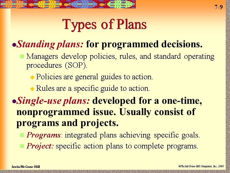 Types of Plans Standing plans: for programmed decisions.  Managers develop policies, rules, and